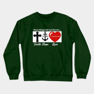 Faith - Hope - Love Crewneck Sweatshirt